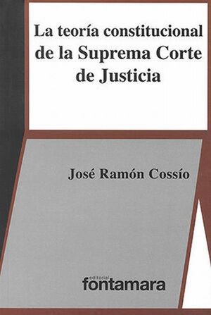 TEORIA CONSTITUCIONAL DE LA SUPREMA CORTE DE JUSTICIA, LA