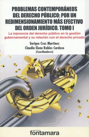 PROBLEMAS CONTEMPORANEOS DEL DERECHO PUBLICO POR UN REDIMENSIONAMIENTO MAS EFECTIVO DEL ORDEN JURIDICO / TOMO 1