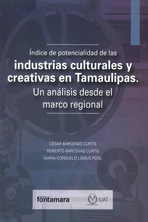 Índice de potencialidad de las industrias culturales y creativas en Tamaulipas. Un análisis desde el marco regional
