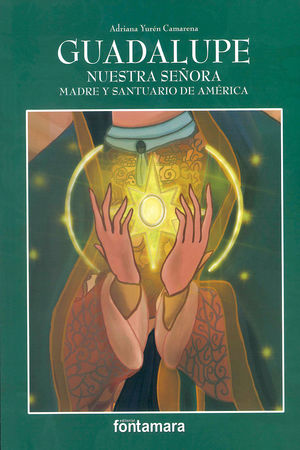 Guadalupe. Nuestra señora madre y santuario de América