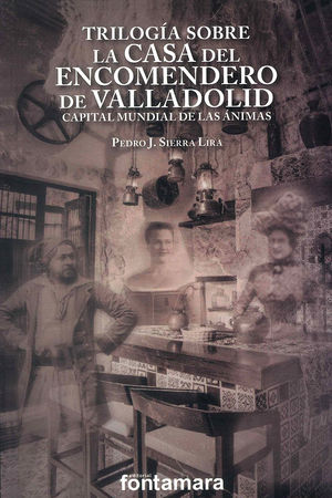 Trilogía sobre la casa del encomendero de Valladolid, capital mundial de las ánimas