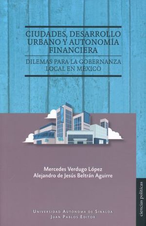 CIUDADES DESARROLLO URBANO Y AUTONOMIA FINANCIERA. DILEMAS PARA LA GOBERNANZA LOCAL EN MEXICO