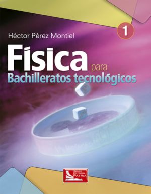 FISICA 1 PARA BACHILLERATOS TECNOLOGICOS. BACHILLERATO