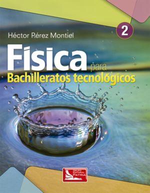 FISICA 2 PARA BACHILLERATOS TECNOLOGICOS. BACHILLERATO