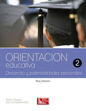 ORIENTACION EDUCATIVA 2 DESARROLLO Y POTENCIALIDADES PERSONALES. BACHILLERATO SERIE INTEGRAL POR COMPETENCIAS