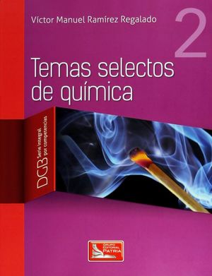 TEMAS SELECTOS DE QUIMICA 2. SERIE INTEGRAL POR COMPETENCIAS. BACHILLERATO