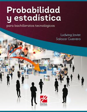 PROBABILIDAD Y ESTADISTICA PARA BACHILLERATOS TECNOLOGICOS / 2 ED.