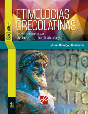 ETIMOLOGIAS GRECOLATINAS. TEXTO Y EJERCICIOS DE INVESTIGACION LEXICOLOGICA. SERIE BACHILLER / 6 ED.