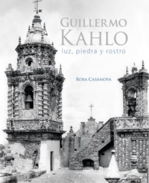 Guillermo  Kahlo. Luz, piedra y rostro / 3 ed. / Pd.