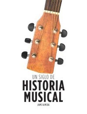 UN SIGLO DE HISTORIA MUSICAL / PD.