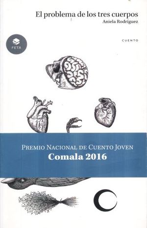PROBLEMA DE LOS TRES CUERPOS, EL. PREMIO NACIONAL DE CUENTO JOVEN COMALA 2016