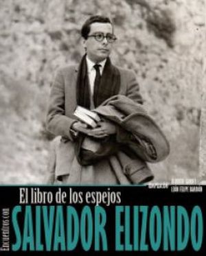 LIBRO DE LOS ESPEJOS, EL. ENCUENTROS CON SALVADOR ELIZONDO / PD.