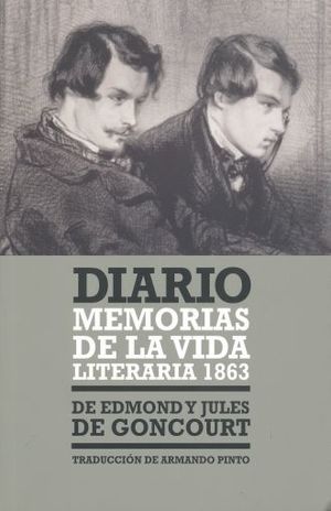 DIARIO. MEMORIAS DE LA VIDA LITERARIA 1863 / EDMOND Y JULES DE GONCOURT