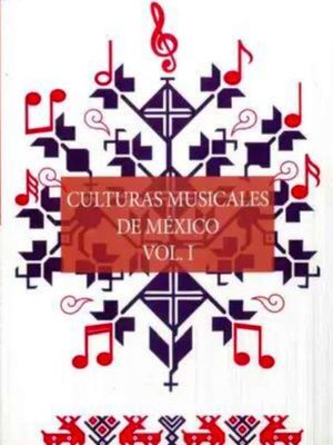 Culturas musicales de México / vol. 1