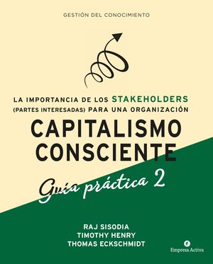 Capitalismo consciente. La importancia de los Stakeholders (partes interesadas) para una organización. Guía práctica 2