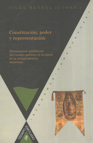 CONSTITUCION PODER Y REPRESENTACION EN LA INDEPENDENCIA MEXICANA