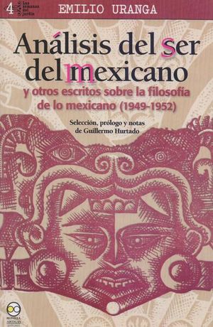 ANALISIS DEL SER MEXICANO Y OTROS ESCRITOS SOBRE LA FILOSOFIA DE LO MEXICANO (1949 - 1952)