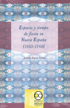 ESPACIO Y TIEMPO DE FIESTA EN NUEVA ESPAÑA (1665 - 1760)