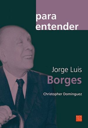 PARA ENTENDER JORGE LUIS BORGES