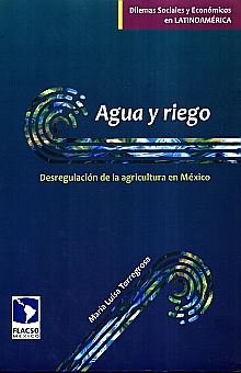 AGUA Y RIEGO. DESREGULACION DE LA AGRICULTURA EN MEXICO