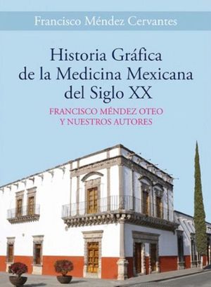 Historia gráfica de la medicina mexicana del siglo XX / 6 ed. / Pd.