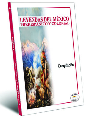 LEYENDAS DE MEXICO PREHISPANICO Y COLONIAL
