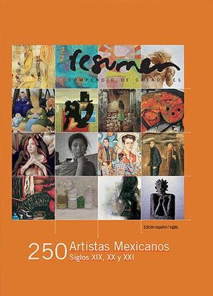 RESUMEN PINTORES Y PINTURA MEXICANA. 250 ARTISTAS MEXICANOS