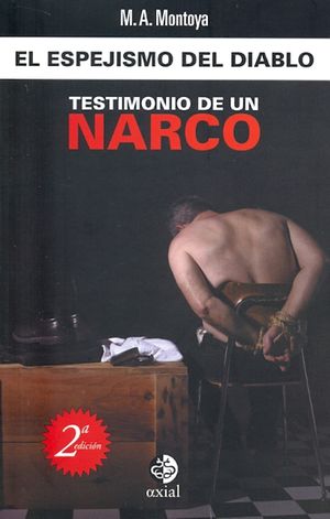 El espejismo del diablo. Testimonio de un narco / 2 ed.
