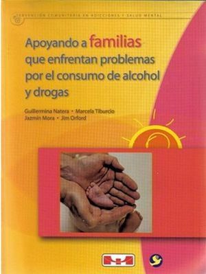 APOYANDO A FAMILIAS QUE ENFRENTAN PROBLEMAS POR EL CONSUMO DE ALCOHOL Y DROGAS