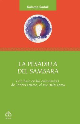 PESADILLA DEL SAMSARA, LA. CON BASE EN LAS ENSEÑANZAS DE TENZIN GYATSO EL XIV DALAI LAMA