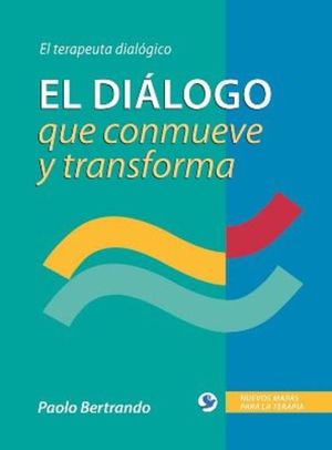 DIALOGO QUE CONMUEVE Y TRANSFORMA, EL/ EL TERAPEUTA DIALOGICO