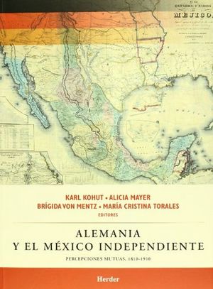 Alemania y el Mexico independiente: percepciones mutuas, 1810-1910