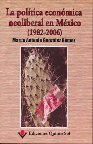 POLITICA ECONOMICA NEOLIBERAL EN MEXICO, LA (1982 - 2006)