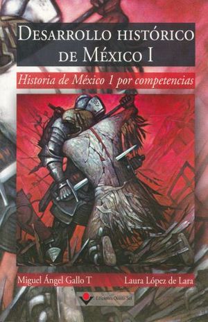 DESARROLLO HISTORICO DE MEXICO I. ENFOQUE POR COMPETENCIAS. BACHILLERATO