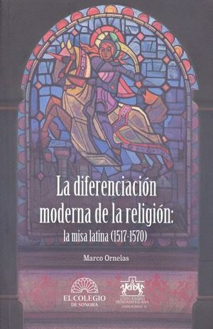 DIFERENCIACION MODERNA DE LA RELIGION, LA. LA MISA LATINA (1517 - 1570)