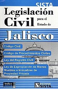 LEGISLACION CIVIL PARA EL ESTADO DE JALISCO/ CODIGO CIVIL /  CODIGO DE PROCEDIMIENTOS CIVILES/ LEY DEL REGISTRO CIVIL / LEY DE EXPROPIACION DE BIENES