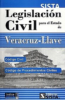 LEGISLACION CIVIL PARA EL ESTADO DE VERACRUZ. CODIGO CIVIL CODIGO DE PROCEDIMIENTOS CIVILES
