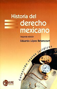 HISTORIA DEL DERECHO MEXICANO / 2 ED.