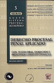 DERECHO PROCESAL PENAL APLICADO/ CON JUICIO ORAL DERECHOS Y PRINCIPIOS CONSTITUCIONALES / 2 ED.
