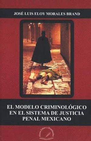 MODELO CRIMINOLOGICO EN EL SISTEMA DE JUSTICIA PENAL MEXICANO, EL