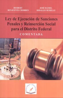 LEY DE EJECUCION DE SANCIONES PENALES Y REINSERCION SOCIAL PARA EL DISTRITO FEDERAL/ COMENTADA