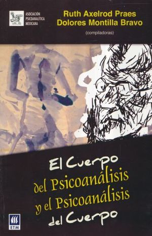 CUERPO DEL PSICOANALISIS Y EL PSICOANALISIS DEL CUERPO, EL