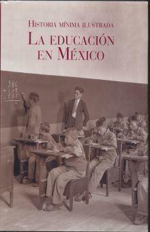EDUCACION EN MEXICO, LA. HISTORIA MINIMA ILUSTRADA / PD.