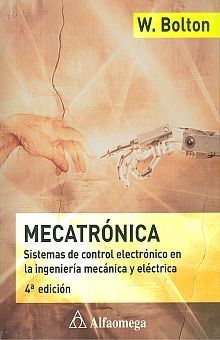 MECATRONICA. SISTEMAS DE CONTROL ELECTRONICO EN LA INGENIERIA MECANICA Y ELECTRICA / 4 ED.