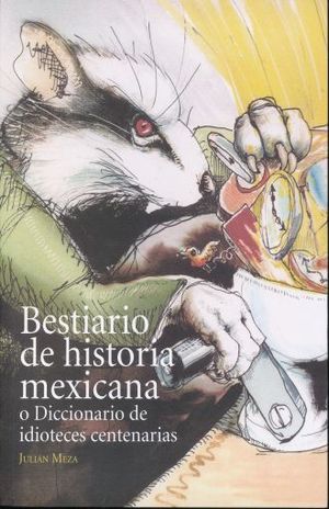 BESTIARIO DE HISTORIA MEXICANA O DICCIONARIO DE IDIOTECES CENTENARIAS