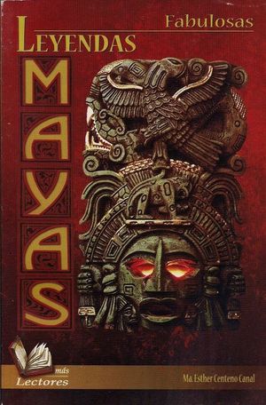 Fabulosas leyendas mayas