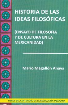 HISTORIA DE LAS IDEAS FILOSOFICAS. ENSAYO DE FILOSOFIA Y DE LA CULTURA EN LA MEXICANIDAD