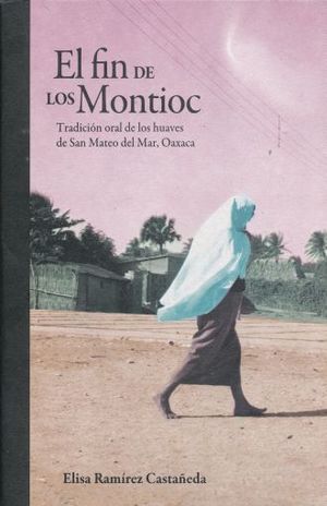 El fin de los Montioc. Tradición oral de los Huaves de San Mateo del Mar Oaxaca
