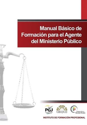 MANUAL BASICO DE FORMACION PARA EL AGENTE DEL MINISTERIO PUBLICO / 2 TOMOS / PD.