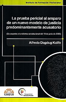 PRUEBA PERICIAL AL AMPARO DE UN NUEVO MODELO DE JUSTICIA PREDOMINANTEMENTE ACUSATORIO, LA